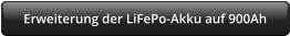 Erweiterung der LiFePo-Akku auf 900Ah